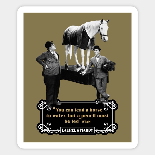 Laurel & Hardy Quotes: 'You Can Lead A Horse To Water, But A Pencil Must Be Led' Magnet by PLAYDIGITAL2020